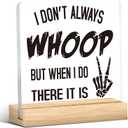 I Don't Always Whoop But When I Do There It Is Funny Quotes Office Supplies Rustic Desk Decor Acrylic Plaque Sign Humor Novelty Office Organization Graduation Gifts Home Shelf Table Centerpiece Bedroom Decorations