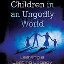 Raising Godly Children In An Ungodly World By Ken Ham (30-Jun-2005) Paperback