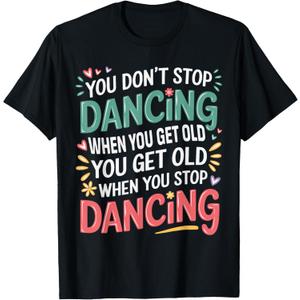 Unisex-Adults, Kids Black Short Sleeve T-Shirt You Don't Stop Dancing When You Get Old Funny Cute T-Shirt M