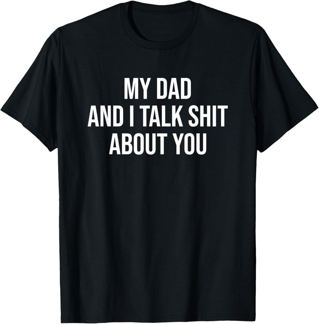 My Dad and I Talk Sh t About You Funny Son and Daughter Gift T-Shirt (Small)