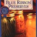 Blue Ribbon Preserves: Secrets to Award-Winning Jams, Jellies, Marmalades and More: A Cookbook