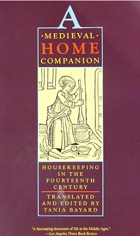 A Medieval Home Companion: Housekeeping in the Fourteenth Century