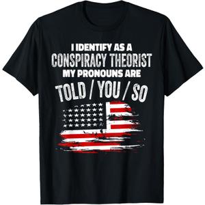 I identify As a Conspiracy Theorist Pronouns Are Told You So T-Shirt (Small, Black)
