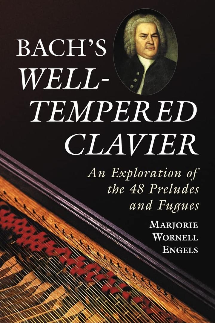 Bach s "Well-Tempered Clavier": An Exploration of the 48 Preludes and Fugues