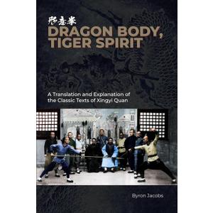 Dragon Body, Tiger Spirit: A Translation and Explanation of the Classic Texts of Xingyi Quan Hardcover – January 1, 2023
by Byron Jacobs (Author)