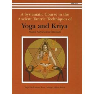 A Systematic Course in the Ancient Tantric Techniques of Yoga and Kriya