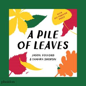 A Pile of Leaves: Published in collaboration with the Whitney Museum of American Art, Board Book