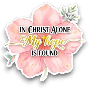 10 x in Christ Alone My Hope is Found Christian Quote Sticker, Watercolor Flower Design, 5 Inch Waterproof Vinyl Decal for Trucks, Cars, Laptops, Tumblers