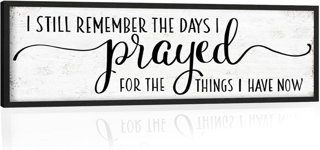 I Still Remember the Days I Prayed for the Things I Have Now Sign: Modern Bedroom Signs Wall Decor Above Bed Farmhouse Country Rustic Wall Art Framed Family Signs Hanging Wall Plaques 12 x 40 Inch