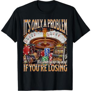 Only A Problem If You're Losing Funny Gambling Bootleg T-Shirt XL