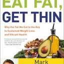 Eat Fat, Get Thin: Why the Fat We Eat Is the Key to Sustained Weight Loss and Vibrant Health (The Dr. Mark Hyman Library, 5)