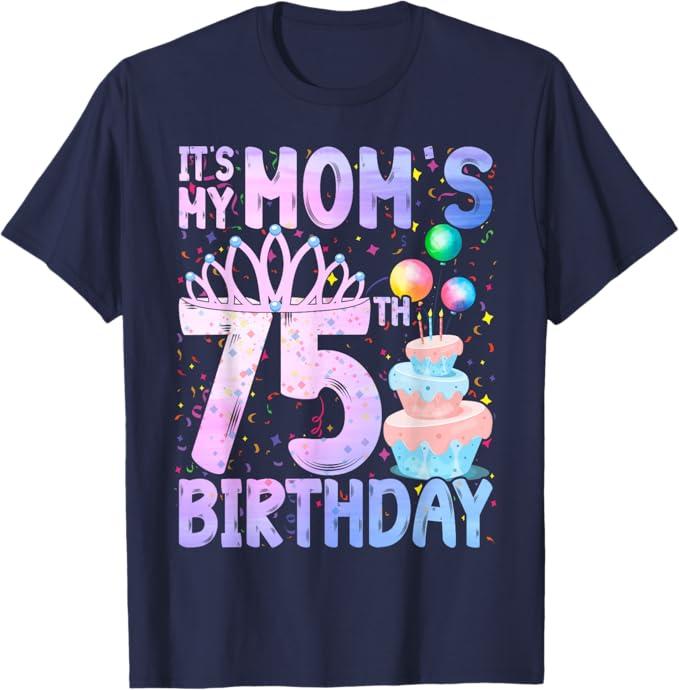 It's My Mom's 75th Birthday Colorful Happy 75 Years Old T-Shirt, Navy Blue, Size S