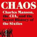 Chaos: Charles Manson, the CIA, and the Secret History of the Sixties
