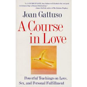 A Course in Love: Powerful Teachings on Love, Sex, and Personal Fulfillment