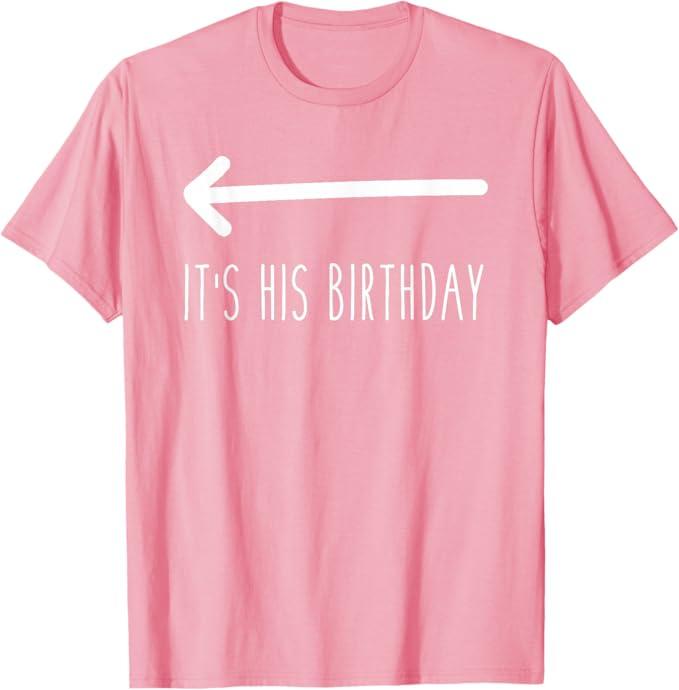 It's His Birthday (Arrow Pointing) Funny Humor Saying Tee T-Shirt, XL