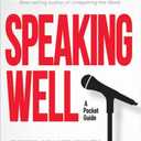Speaking Well: A Pocket Guide, Essential Skills for Speakers, Leaders, and Preachers