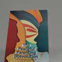 The Peaceful Parenting (R)evolution: Changing the World by Changing How We Parent