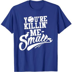 You're Killin Me Smalls Baseball Funny T-Shirt, XXL