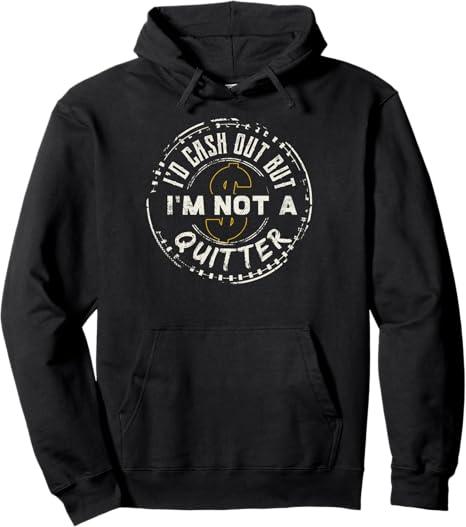 I'd Cash Out But  I'm Not A Quitter Funny Gift design For Gambling Casino Pullover Hoodie Size S, Black