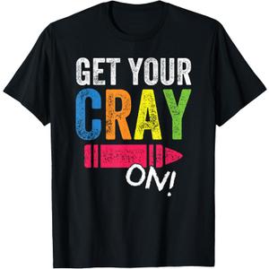 Get Your Cray On Back To School Teacher Shirt Top T-Shirt, Black S