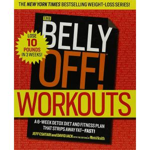 The Belly Off! Workouts: A 6-Week Detox Diet and Fitness Plan That Strips Away Fat - Fast!
