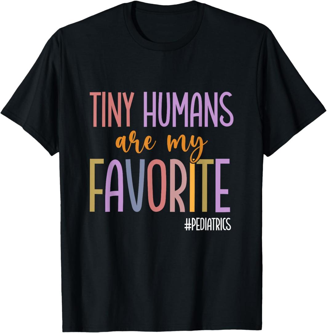 Tiny Humans are My Favorite Pediatrics NICU Peds Nurse T-Shirt, Small