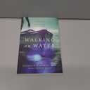 Walking on Water: Experiencing a Life of Miracles, Courageous Faith and Union with God