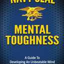 Navy SEAL Mental Toughness: A Guide To Developing An Unbeatable Mind (Special Operations Series)