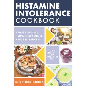 Histamine Intolerance Cookbook: Delicious, Nourishing, Low-Histamine Recipes, And Every Ingredient Labeled For Histamine Content