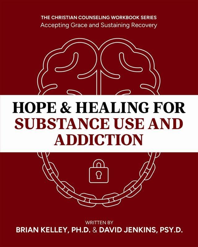 Hope & Healing for Substance Use and Addiction: A Guide to Accepting Grace and Sustaining Recovery, Dr. Brian Kelley & Dr. David Jenkins, The Christian Counseling Workbook Series (Paperback)