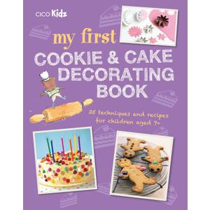 My First Cookie & Cake Decorating Book: 35 techniques and recipes for children aged 7-plus