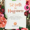 52 Lists for Happiness: Weekly Journaling Inspiration for Positivity, Balance, and Joy (A Guided Self -Love Journal with Prompts, Photos, and Illustrations)