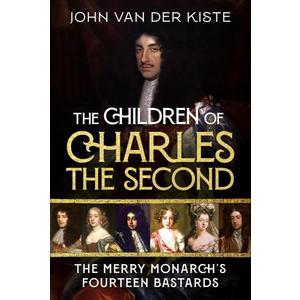 The Children of Charles the Second: The Merry Monarch's Fourteen Bastards