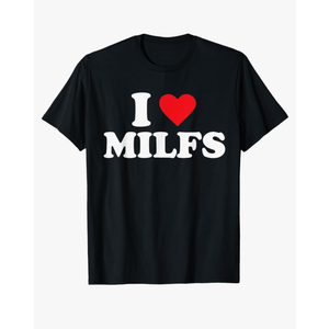I Love Milfs T-Shirt