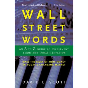 Wall Street Words: An A to Z Guide to Investment Terms for Today's Investor An Updated Reference to Contemporary Finance