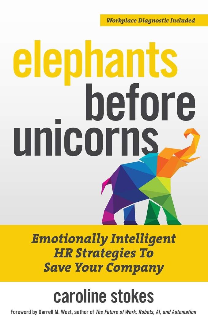 Elephants Before Unicorns: Emotionally Intelligent HR Strategies to Save Your Company Hardcover – September 1, 2019