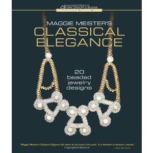 Maggie Meister's Classical Elegance: 20 Beaded Jewelry Designs (Beadweaving Master Class)