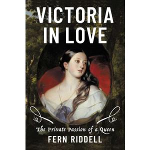 Victoria in Love: The Private Passion of a Queen