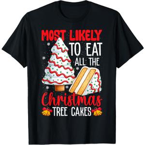 Most Likely to Eat All The Christmas Tree Cakes Funny Xmas T-Shirt XL