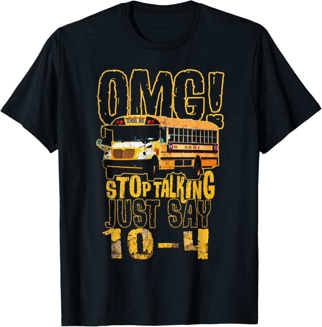 Funny School Bus Driver Gift OMG Stop Talking Just Say 10-4 T-Shirt, 2XL