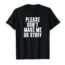 Please Don't Make Me Do Stuff for Lazy Teenager T-Shirt M