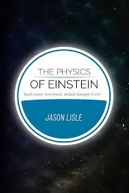 The Physics of Einstein: Black holes, time travel, distant starlight, E=mc2, Paperback