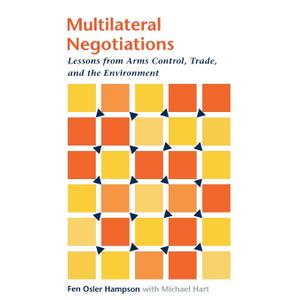 Multilateral Negotiations: Lessons from Arms Control, Trade, and the Environment