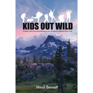 Kids Out Wild: A Family's Tale of Love and Struggle on Four National Scenic Trails