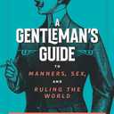 A Gentleman's Guide to Manners, Sex, and Ruling the World (Paperback)