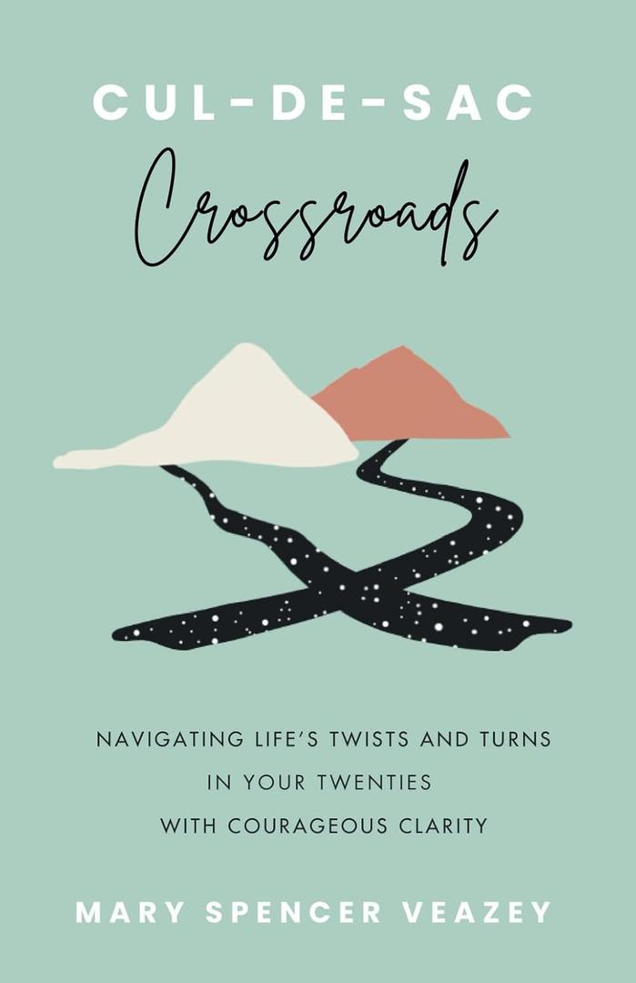 Cul-de-sac Crossroads: Navigating Life’s Twists and Turns in Your Twenties with Courageous Clarity