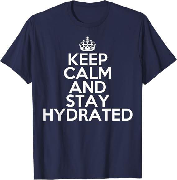 Funny Keep Calm and Stay Hydrated Hydro Homie Water T-Shirt, 3XL