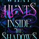 What Hunts Inside the Shadows (Of Flesh & Bone Series)
