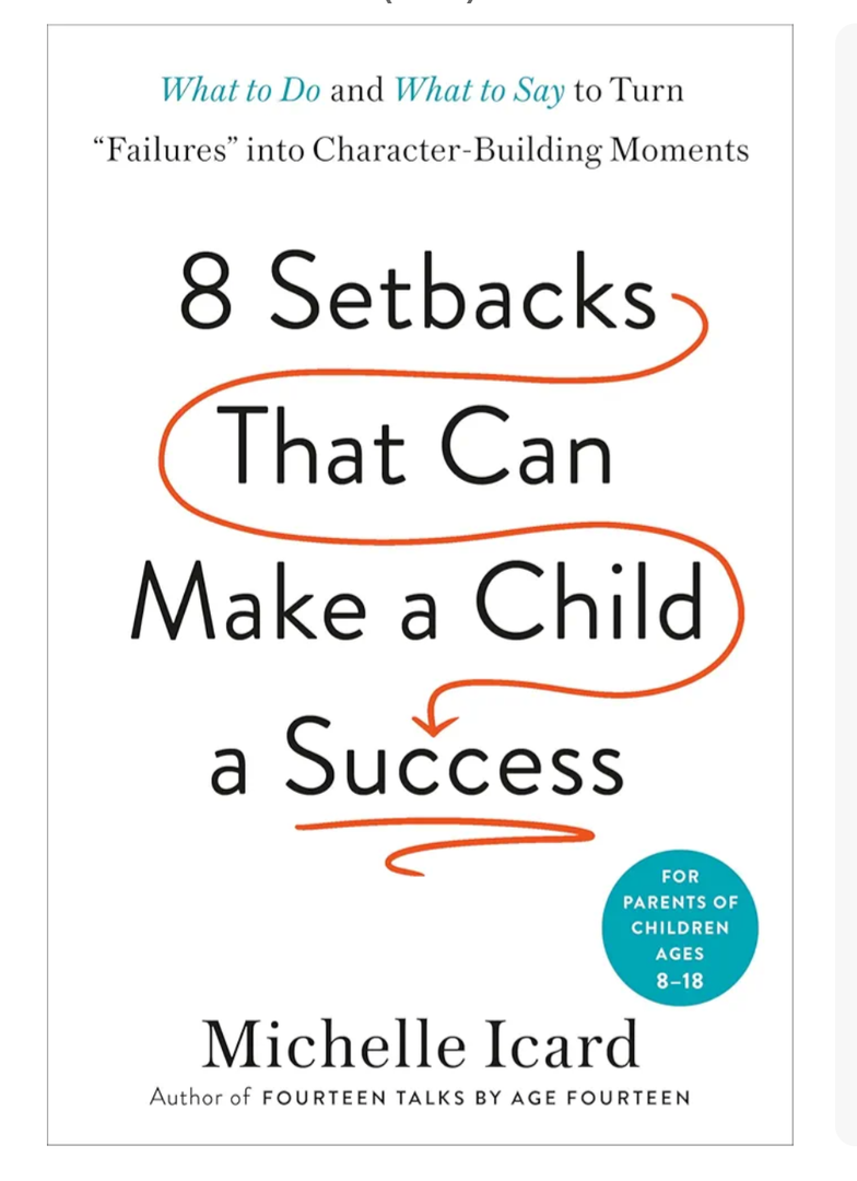 8 Setbacks That Can Make a Child a Success: What to Do and What to Say to Turn "Failures" into Character-Building Moments