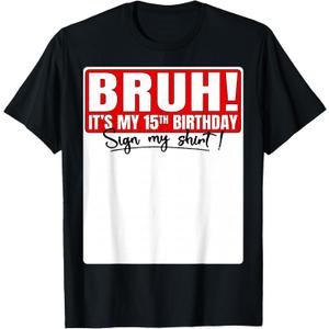 Funny Bruh It's My 15th Birthday 15 Years Old Sign My Shirt T-Shirt, Size M